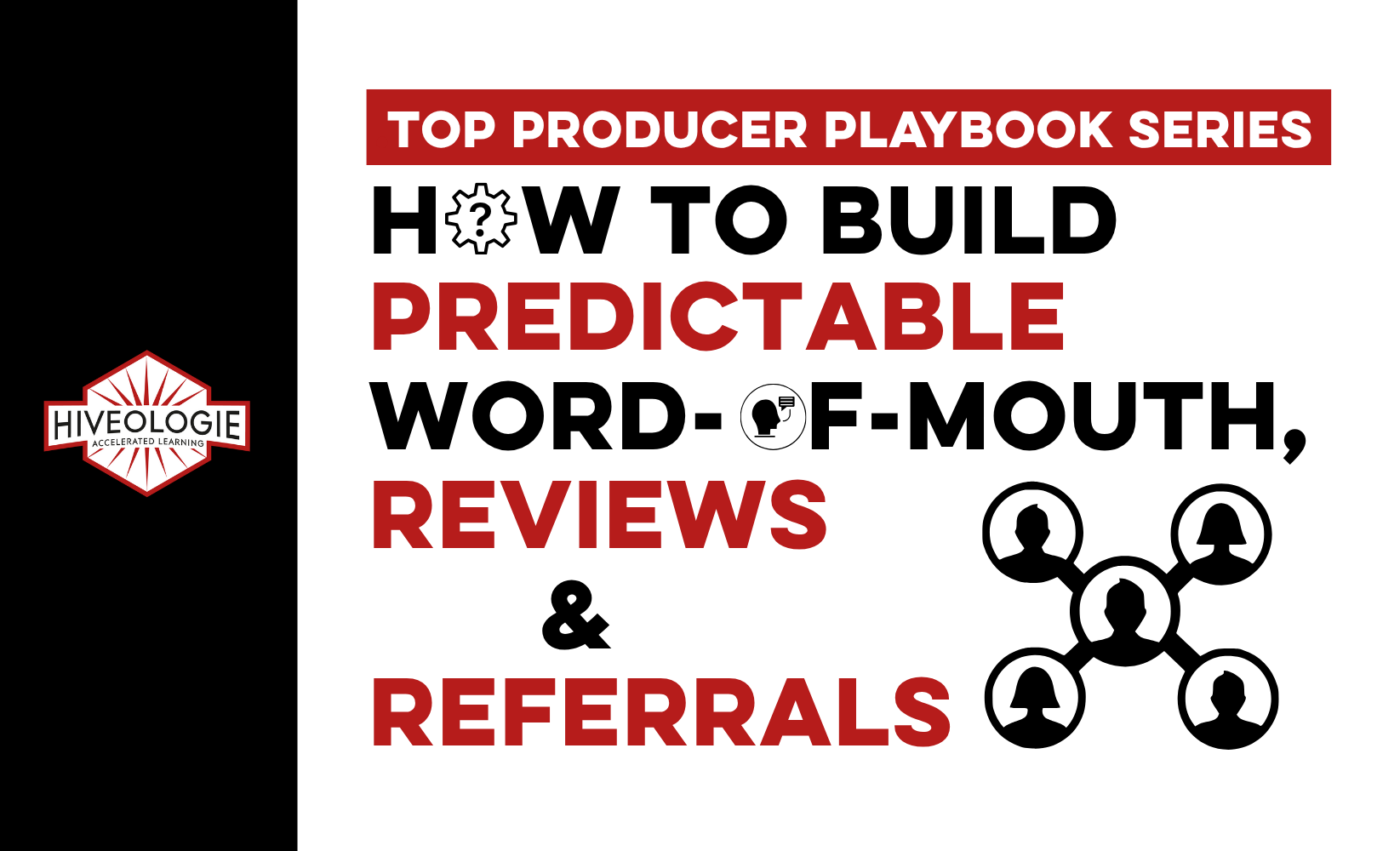 Top Producer Playbook Series: How to Build Predictable Word-of-Mouth, Reviews & Referrals