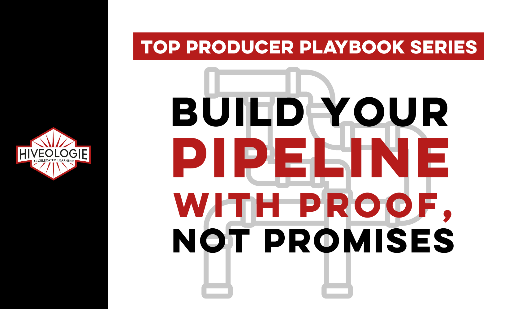 Top Producer Playbook Series: Build Your Pipeline with Proof, Not Promises