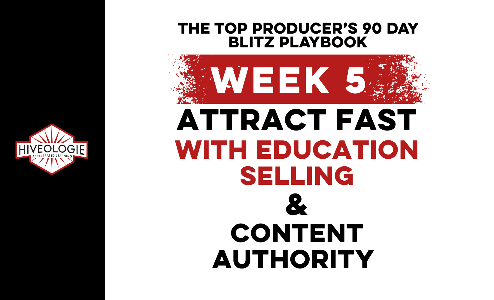 The Top Producer’s 90 Day Blitz Playbook Week 5: ATTRACT FAST WITH EDUCATION SELLING & CONTENT AUTHORITY