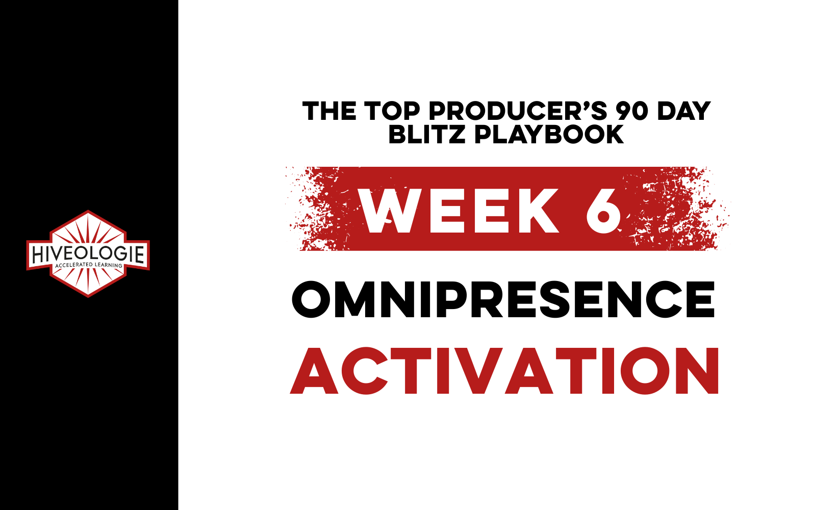The Top Producer’s 90 Day Blitz Playbook Week 6: OMNIPRESENCE ACTIVATION