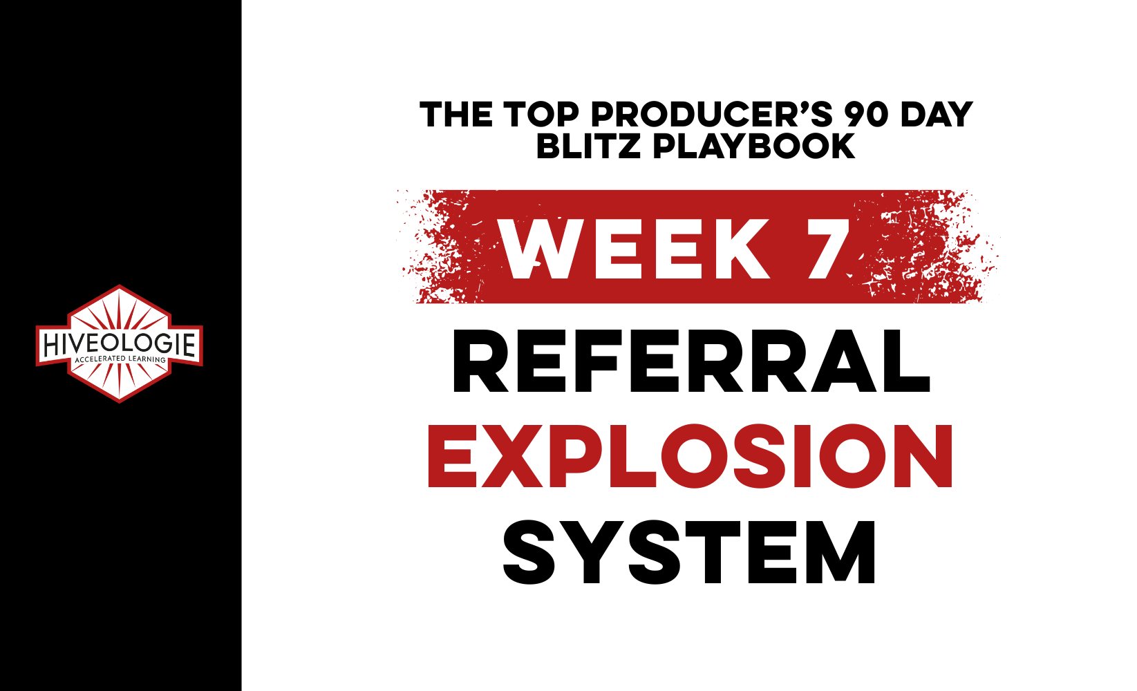The Top Producer’s 90 Day Blitz Playbook Week 7: REFERRAL EXPLOSION SYSTEM