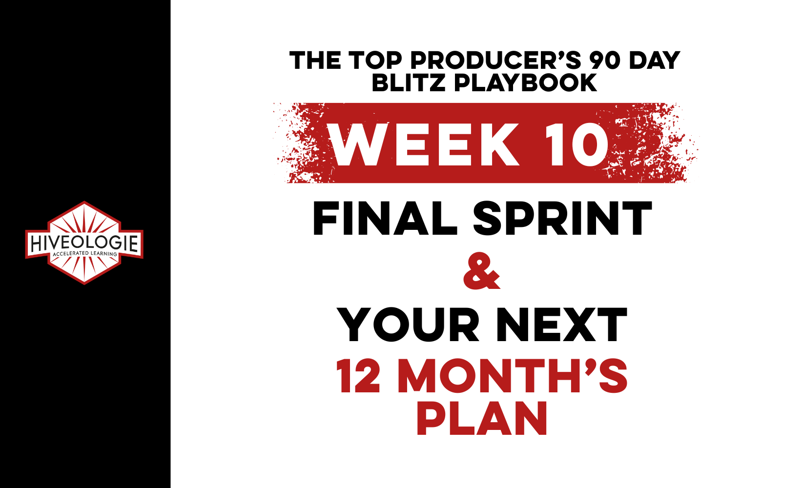 The Top Producer’s 90 Day Blitz Playbook Week 10: FINAL SPRINT & YOUR NEXT 12 MONTH’S PLAN