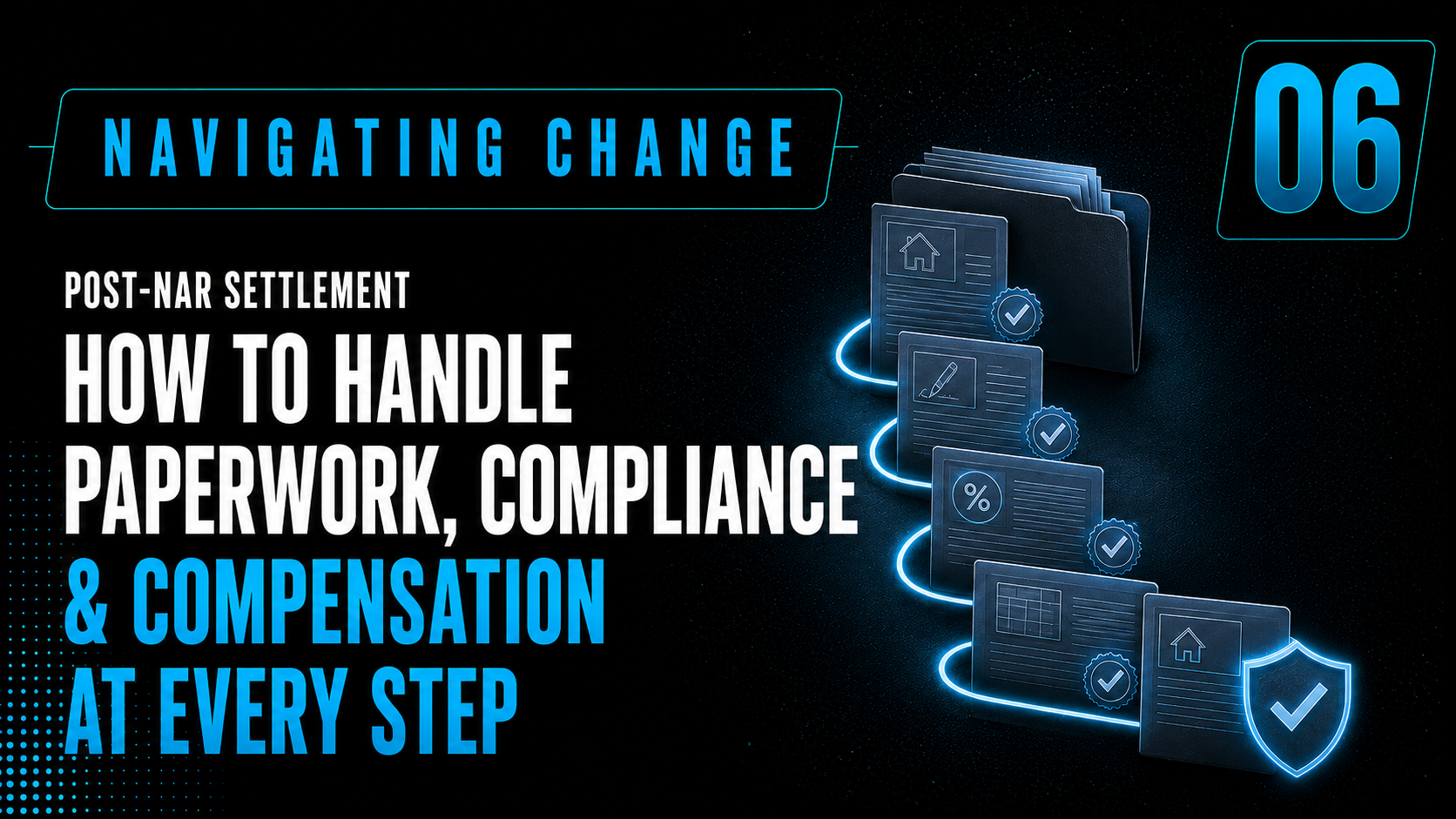 Navigating Change #6: Post-NAR Settlement: How to Handle Paperwork, Compliance, and Compensation at Every Step