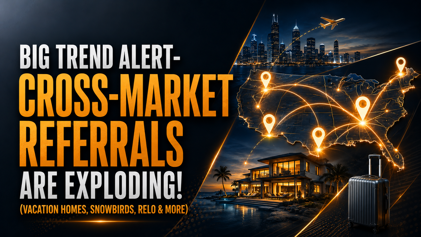 BIG TREND ALERT - Cross-Market Referrals are exploding! (Vacation Homes, Snowbirds, Relo & More)